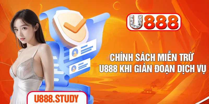 Chính sách miễn trừ U888 khi gián đoạn dịch vụ