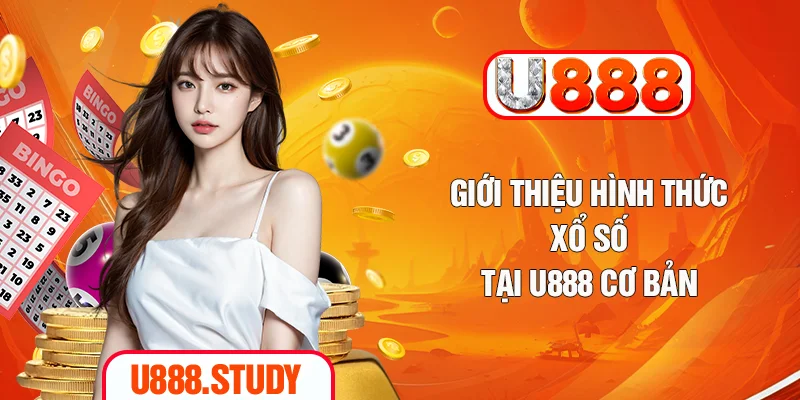 Giới thiệu hình thức xổ số tại U888 cơ bản