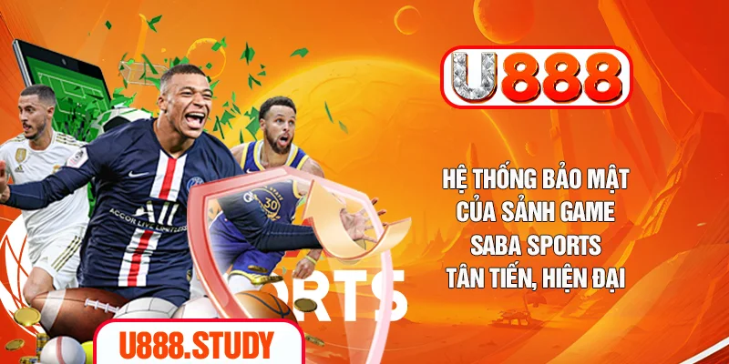 Hệ thống bảo mật của sảnh game Saba Sports tân tiến, hiện đại