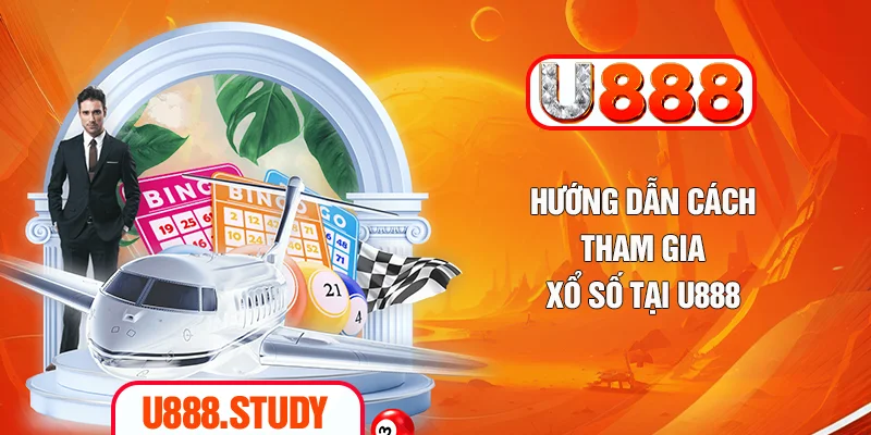 Hướng dẫn cách tham gia xổ số tại U888