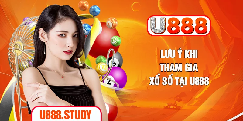 Lưu ý khi tham gia xổ số tại U888
