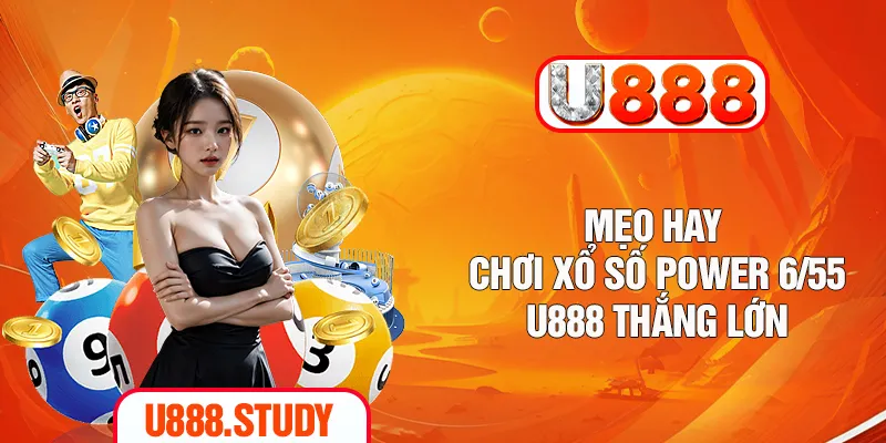 Mẹo hay chơi xổ số Power 6/55U888 thắng lớn