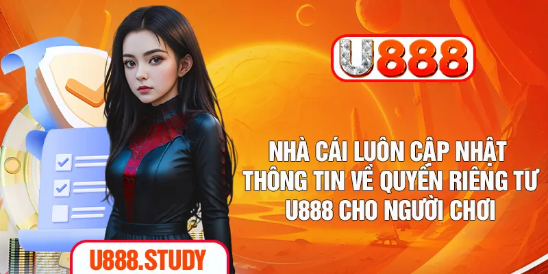 Nhà cái luôn cập nhật thông tin về quyền riêng tư U888 cho người chơi
