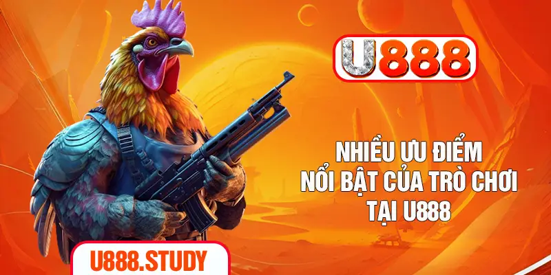 Nhiều ưu điểm nổi bật của trò chơi tại U888