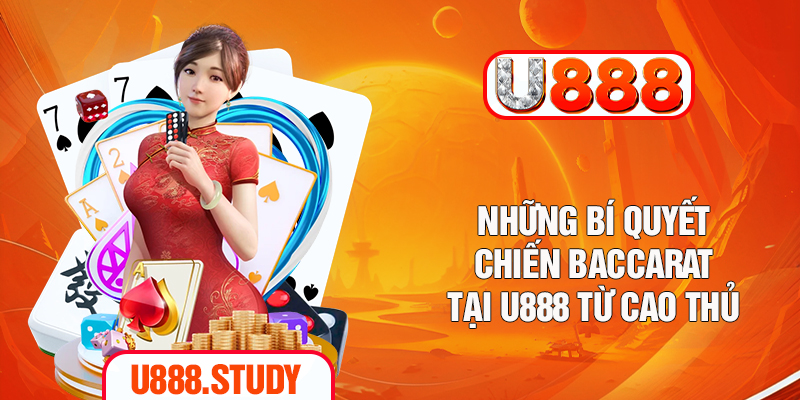 Những bí quyết chiến Baccarat tại U888 từ cao thủ