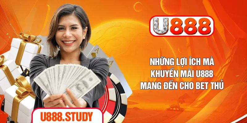 Những lợi ích mà khuyến mãi U888 mang đến cho bet thủ