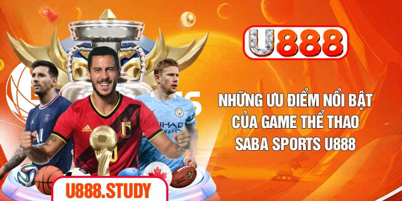 Những ưu điểm nổi bật của game thể thao Saba Sports U888