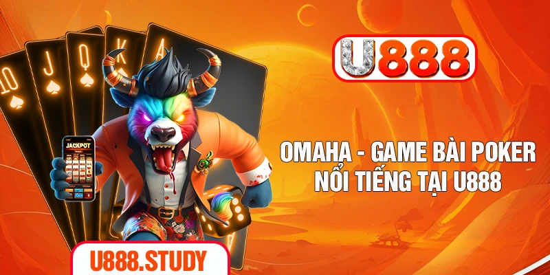Omaha - Game bài Poker nổi tiếng tại U888
