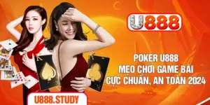 Poker U888 - Mẹo Chơi Game Bài Cực Chuẩn, An Toàn 2024