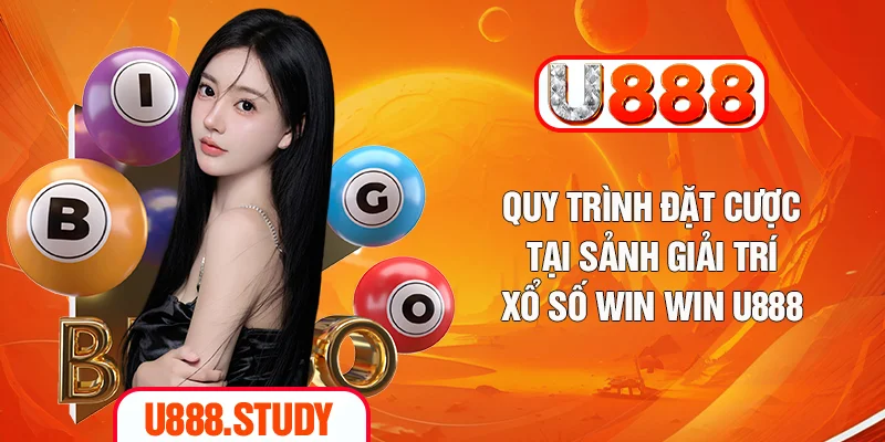 Quy trình đặt cược tại sảnh giải trí xổ số win win U888