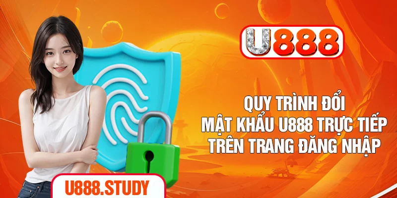 Quy trình đổi mật khẩu U888 trực tiếp trên trang đăng nhập