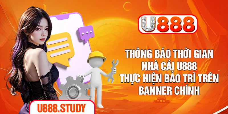 Thông báo thời gian nhà cái U888 thực hiện bảo trì trên banner chính