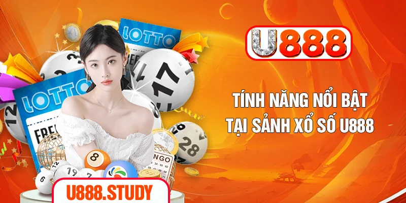 Tính năng nổi bật tại sảnh xổ số U888