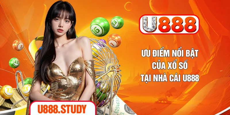 Ưu điểm nổi bật của xổ số tại nhà cái U888