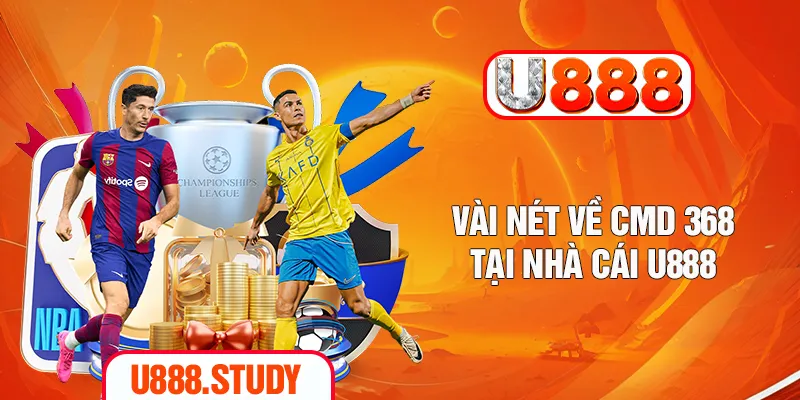 Vài nét về CMD 368 tại nhà cái U888