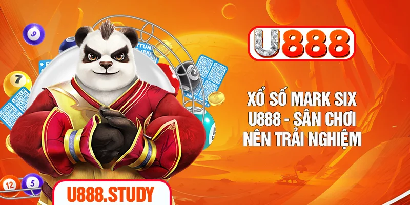 Xổ số Mark six U888 - sân chơi nên trải nghiệm