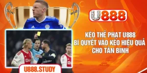 Kèo Thẻ Phạt U888 - Bí Quyết Vào Kèo Hiệu Quả Cho Tân Binh