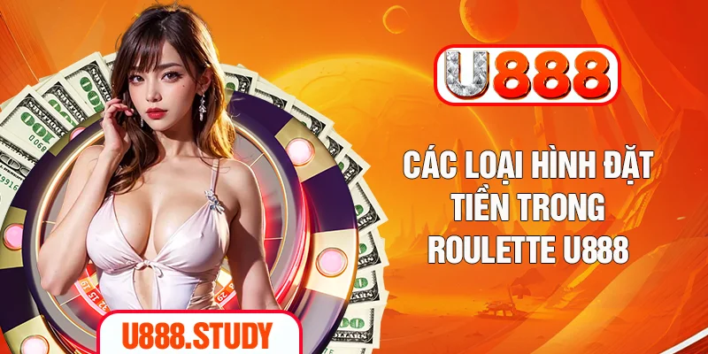 Các loại hình đặt tiền trong Roulette U888